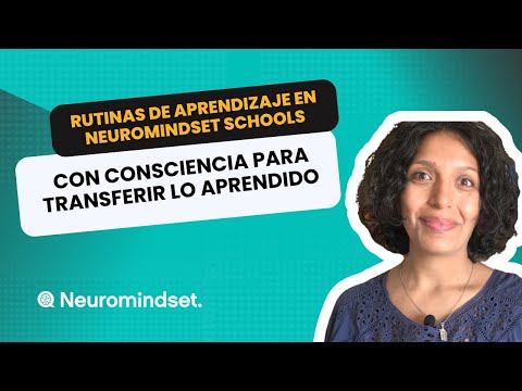 Rutinas de aprendizaje en Neuromindset Schools: cerrar con consciencia para transferir lo aprendido
