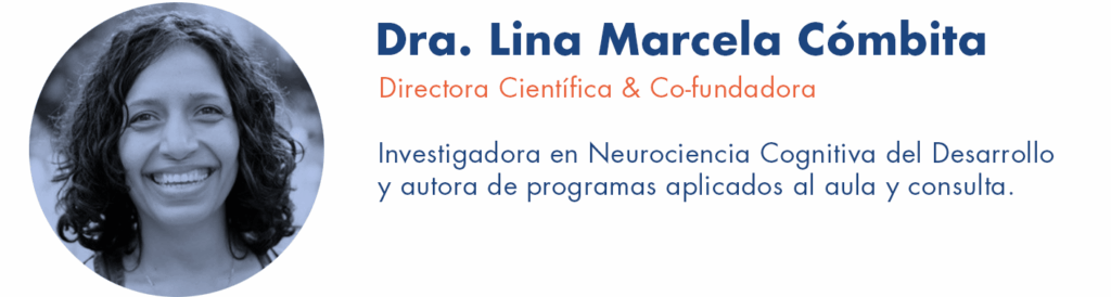 Lina Marcela Cómbita Merchán, PhD Directora Científica & Co-fundadora Investigadora en Neurociencia Cognitiva del Desarrollo y autora de programas aplicados al aula y consulta.